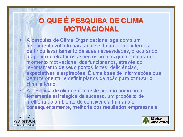 O QUE É PESQUISA DE CLIMA MOTIVACIONAL • A pesquisa de Clima Organizacional age