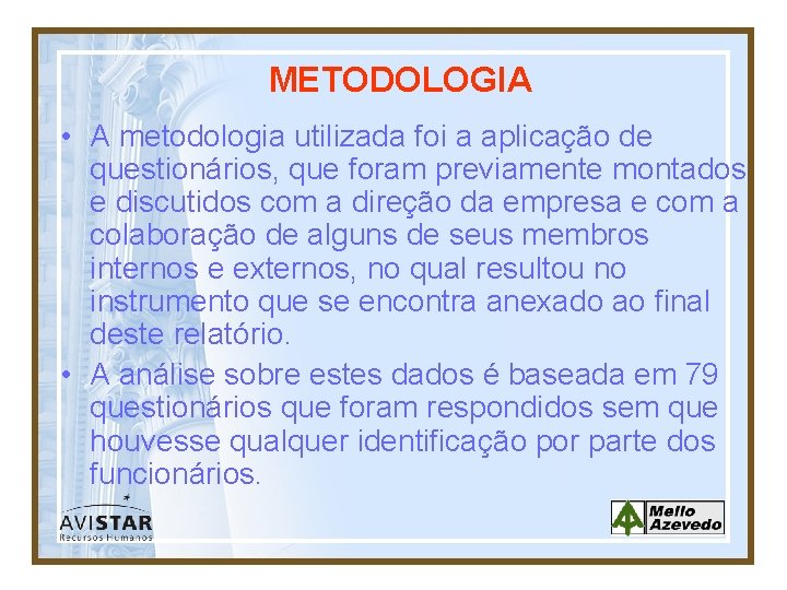 METODOLOGIA • A metodologia utilizada foi a aplicação de questionários, que foram previamente montados