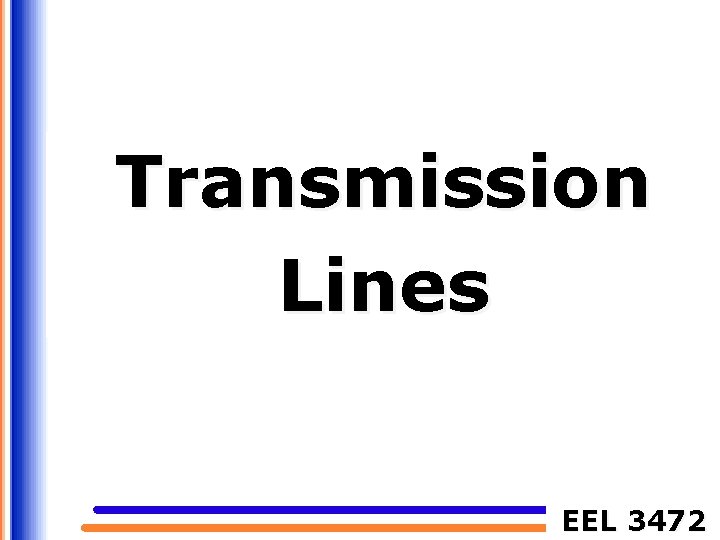 Transmission Lines EEL 3472 