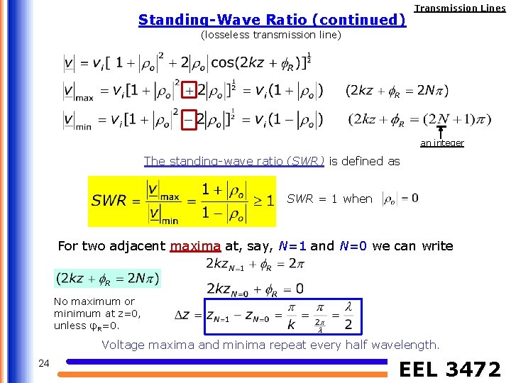Standing-Wave Ratio (continued) Transmission Lines (losseless transmission line) an integer The standing-wave ratio (SWR)
