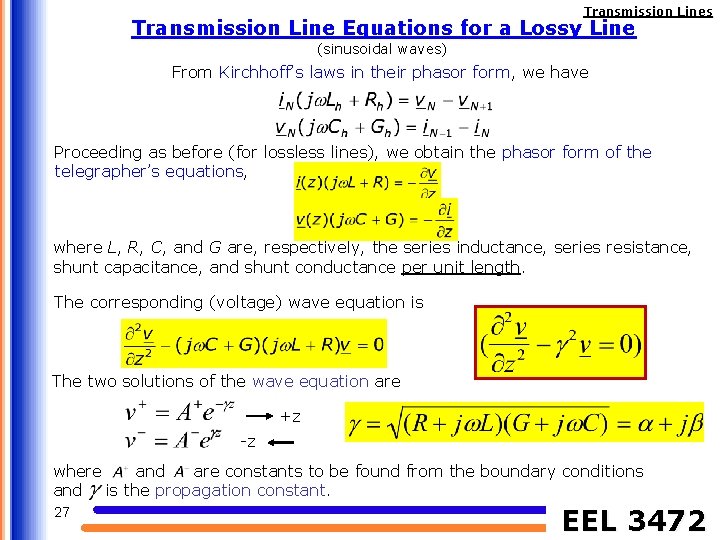 Transmission Lines Transmission Line Equations for a Lossy Line (sinusoidal waves) From Kirchhoff’s laws