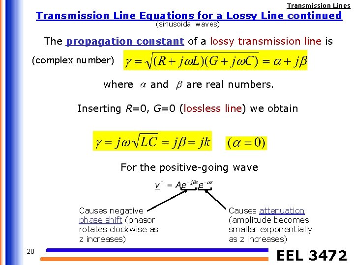 Transmission Lines Transmission Line Equations for a Lossy Line continued (sinusoidal waves) The propagation