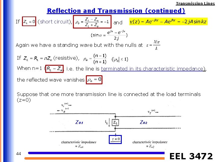 Transmission Lines Reflection and Transmission (continued) If (short circuit), and Again we have a
