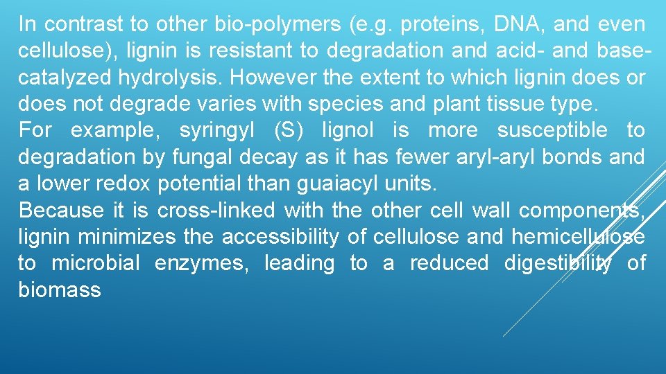 In contrast to other bio-polymers (e. g. proteins, DNA, and even cellulose), lignin is