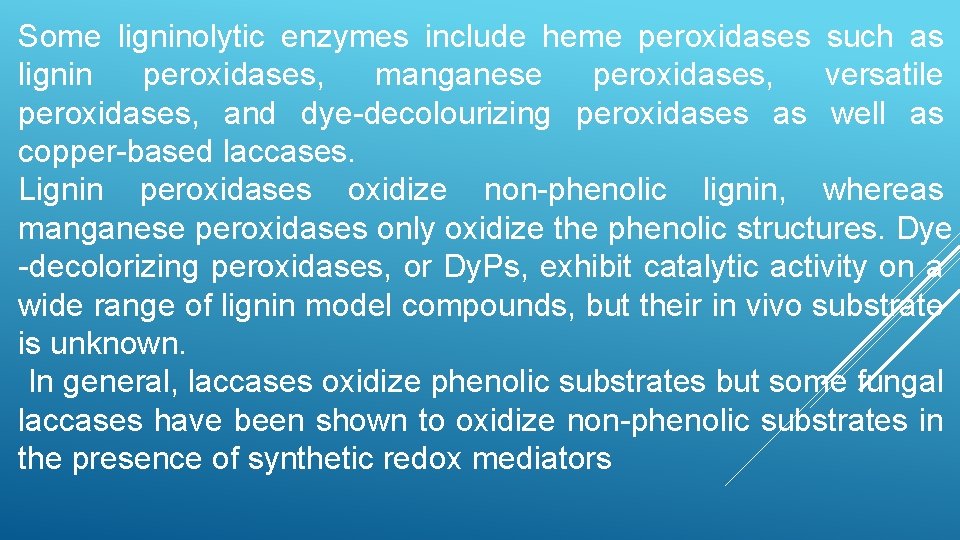Some ligninolytic enzymes include heme peroxidases such as lignin peroxidases, manganese peroxidases, versatile peroxidases,