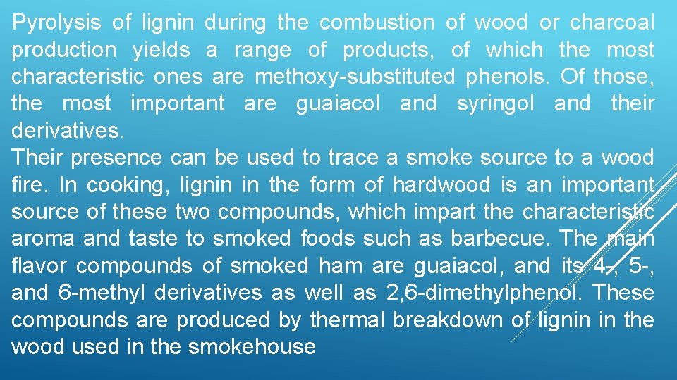 Pyrolysis of lignin during the combustion of wood or charcoal production yields a range