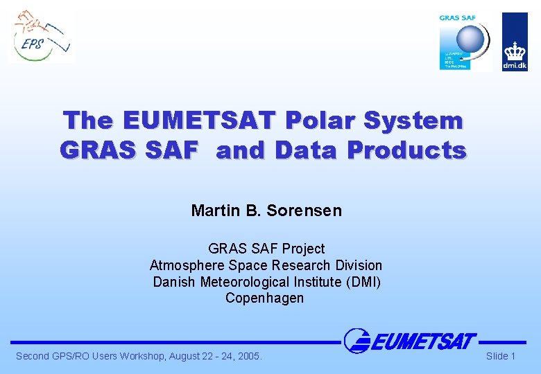 The EUMETSAT Polar System GRAS SAF and Data Products Martin B. Sorensen GRAS SAF