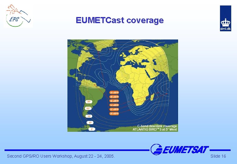 EUMETCast coverage Second GPS/RO Users Workshop, August 22 - 24, 2005. Slide 16 