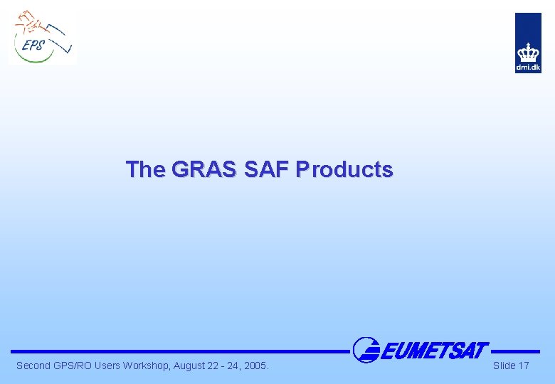 The GRAS SAF Products Second GPS/RO Users Workshop, August 22 - 24, 2005. Slide