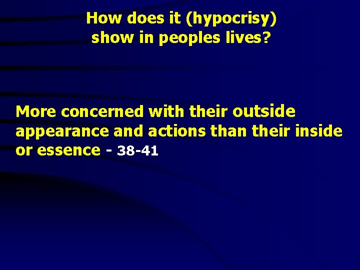 How does it (hypocrisy) show in peoples lives? More concerned with their outside appearance