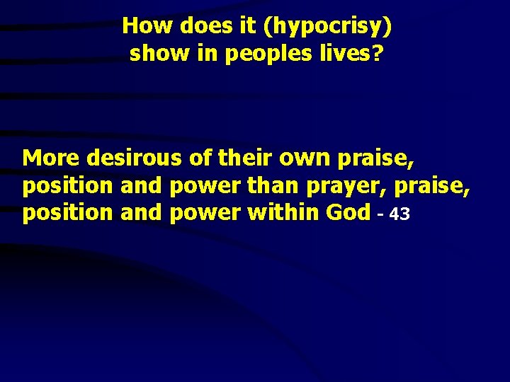 How does it (hypocrisy) show in peoples lives? More desirous of their own praise,