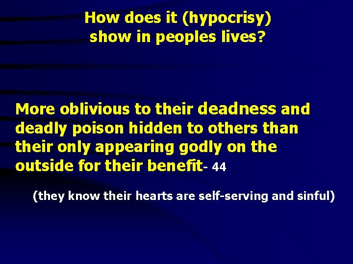 How does it (hypocrisy) show in peoples lives? More oblivious to their deadness and