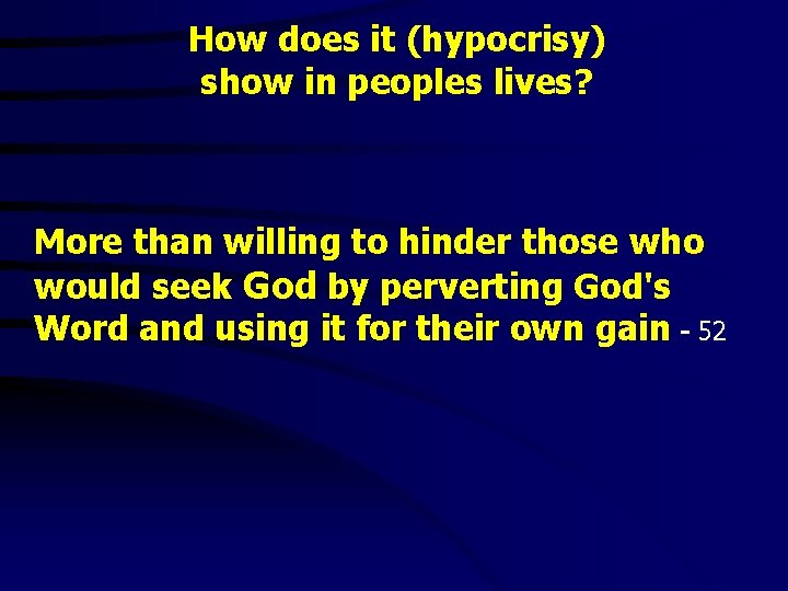 How does it (hypocrisy) show in peoples lives? More than willing to hinder those