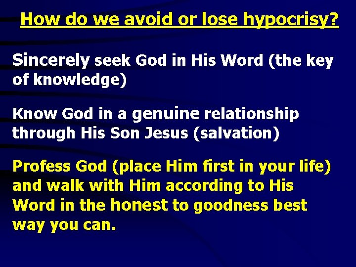 How do we avoid or lose hypocrisy? Sincerely seek God in His Word (the