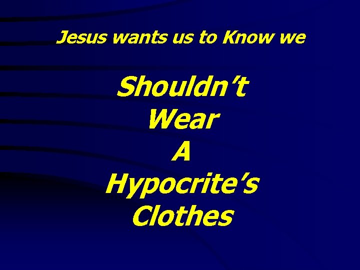 Jesus wants us to Know we Shouldn’t Wear A Hypocrite’s Clothes 