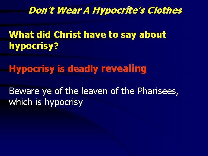 Don’t Wear A Hypocrite’s Clothes What did Christ have to say about hypocrisy? Hypocrisy