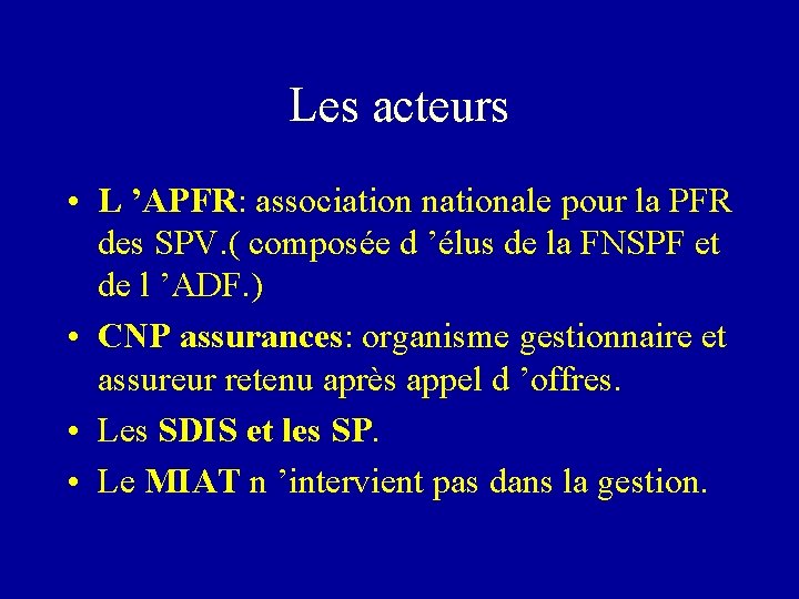 Les acteurs • L ’APFR: association nationale pour la PFR des SPV. ( composée