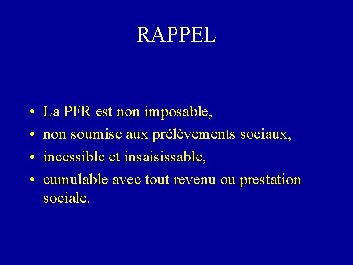 RAPPEL • • La PFR est non imposable, non soumise aux prélèvements sociaux, incessible