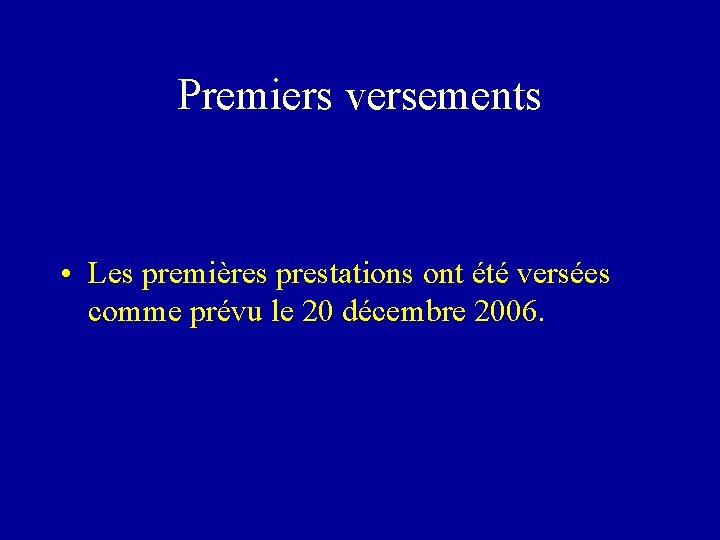 Premiers versements • Les premières prestations ont été versées comme prévu le 20 décembre