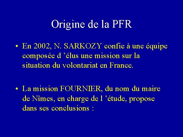 Origine de la PFR • En 2002, N. SARKOZY confie à une équipe composée