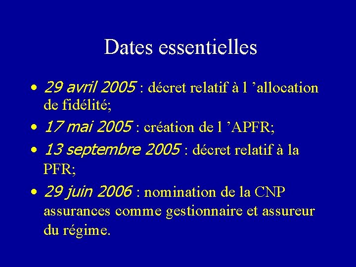 Dates essentielles • 29 avril 2005 : décret relatif à l ’allocation de fidélité;