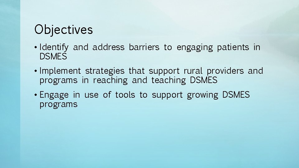 Objectives • Identify and address barriers to engaging patients in DSMES • Implement strategies