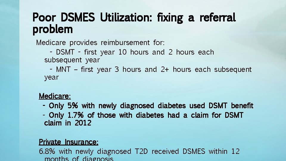 Poor DSMES Utilization: fixing a referral problem Medicare provides reimbursement for: - DSMT -