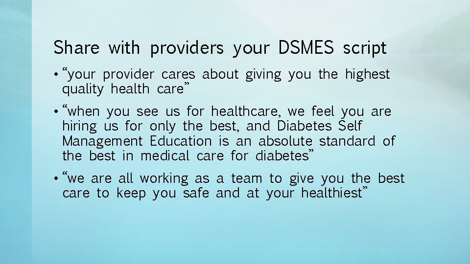 Share with providers your DSMES script • “your provider cares about giving you the