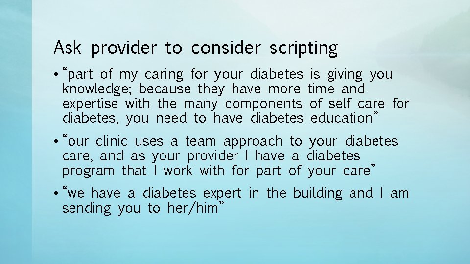 Ask provider to consider scripting • “part of my caring for your diabetes is