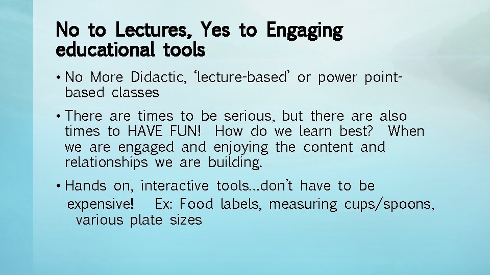 No to Lectures, Yes to Engaging educational tools • No More Didactic, ‘lecture-based’ or