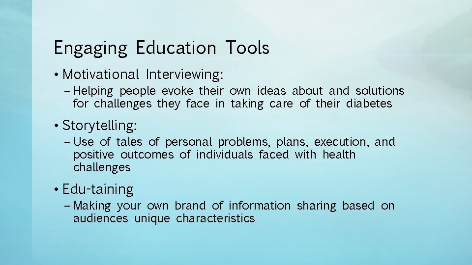 Engaging Education Tools • Motivational Interviewing: – Helping people evoke their own ideas about