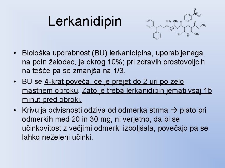 Lerkanidipin • Biološka uporabnost (BU) lerkanidipina, uporabljenega na poln želodec, je okrog 10%; pri