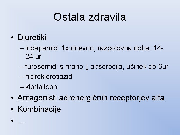 Ostala zdravila • Diuretiki – indapamid: 1 x dnevno, razpolovna doba: 14 24 ur