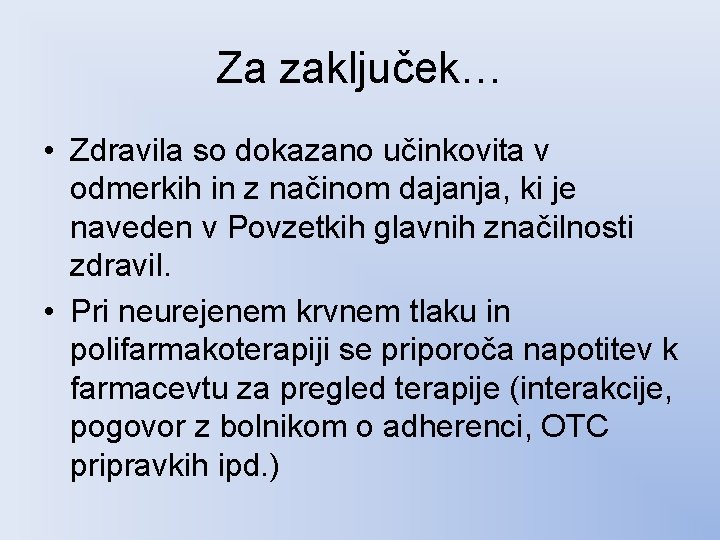 Za zaključek… • Zdravila so dokazano učinkovita v odmerkih in z načinom dajanja, ki