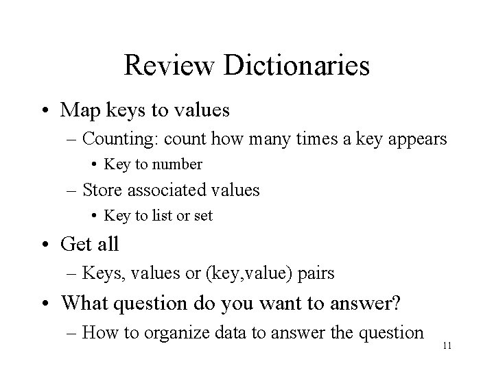 Review Dictionaries • Map keys to values – Counting: count how many times a