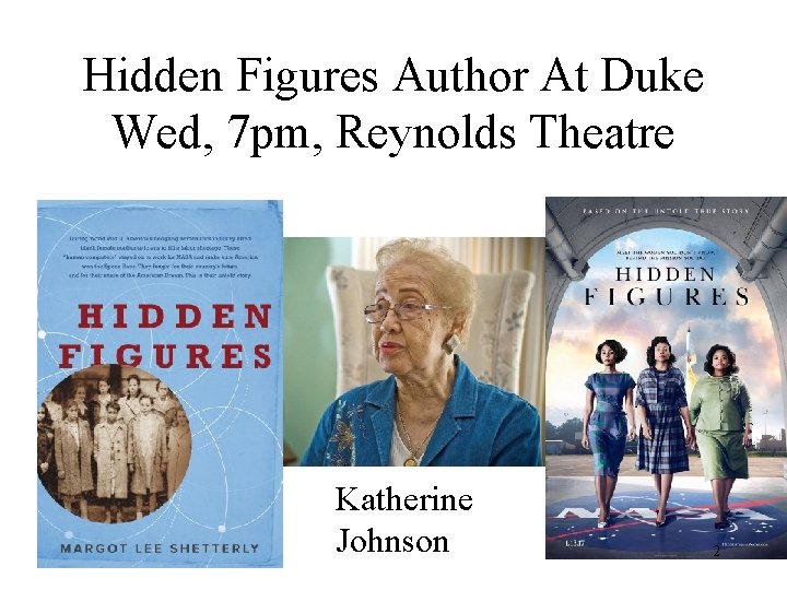 Hidden Figures Author At Duke Wed, 7 pm, Reynolds Theatre Katherine Johnson 2 