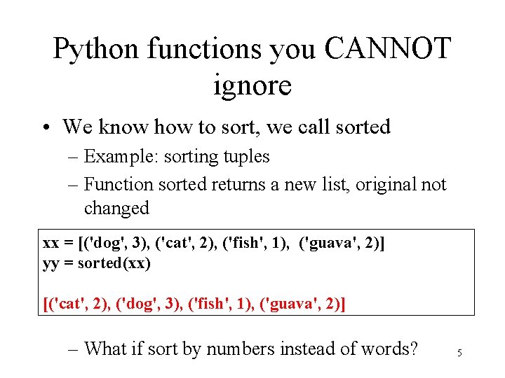 Python functions you CANNOT ignore • We know how to sort, we call sorted