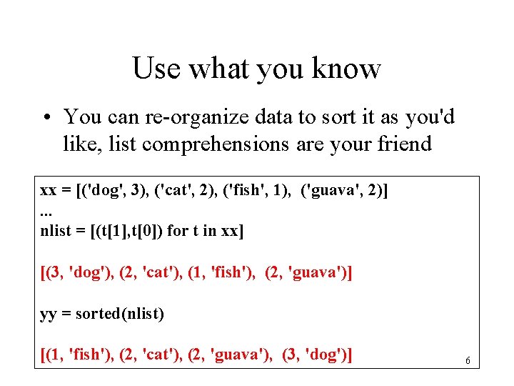 Use what you know • You can re-organize data to sort it as you'd