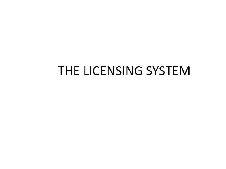 THE LICENSING SYSTEM 