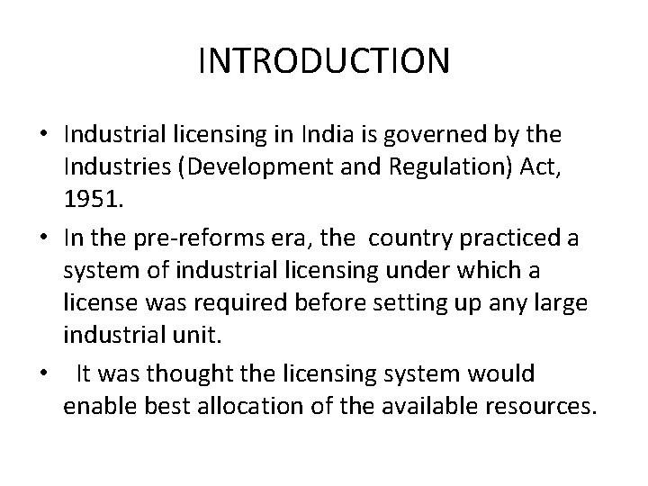 INTRODUCTION • Industrial licensing in India is governed by the Industries (Development and Regulation)