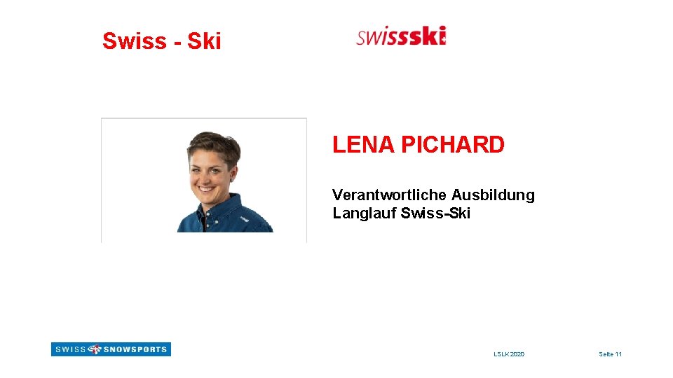 Swiss - Ski LENA PICHARD Verantwortliche Ausbildung Langlauf Swiss-Ski LSLK 2020 Seite 11 