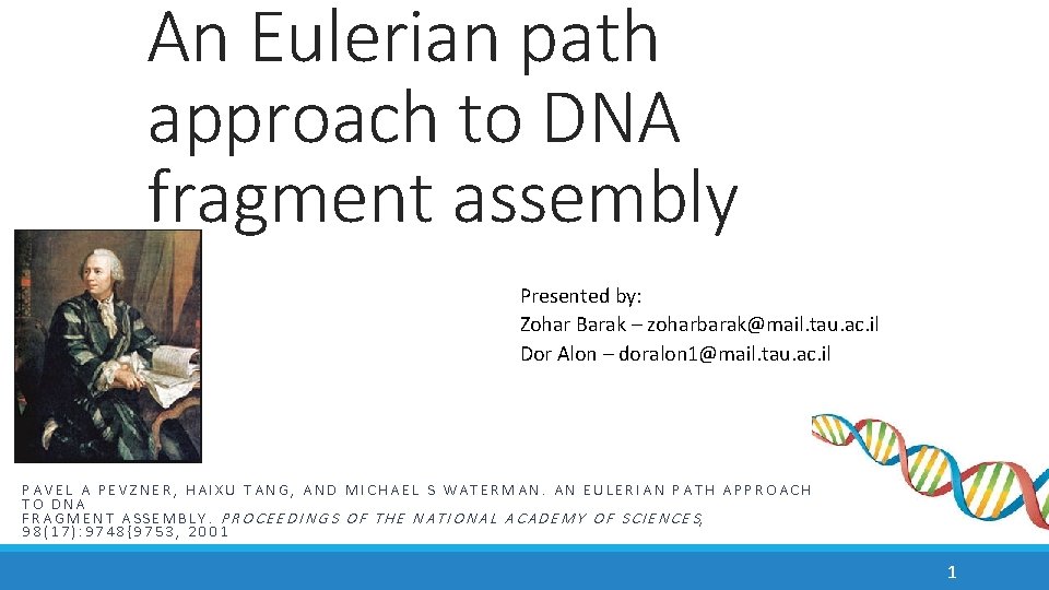 An Eulerian path approach to DNA fragment assembly Presented by: Zohar Barak – zoharbarak@mail.