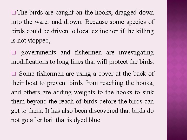 � The birds are caught on the hooks, dragged down into the water and