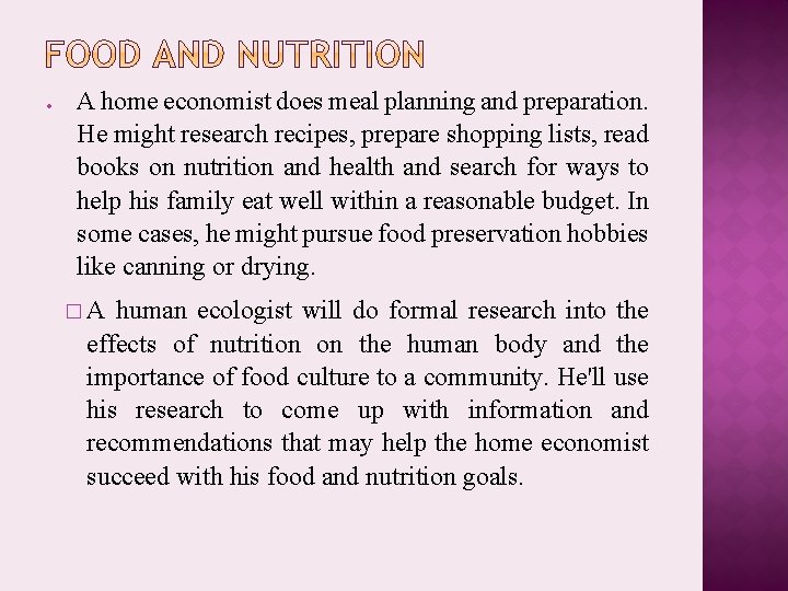  A home economist does meal planning and preparation. He might research recipes, prepare