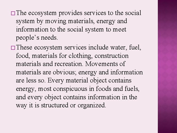 � The ecosystem provides services to the social system by moving materials, energy and