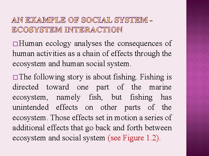 � Human ecology analyses the consequences of human activities as a chain of effects