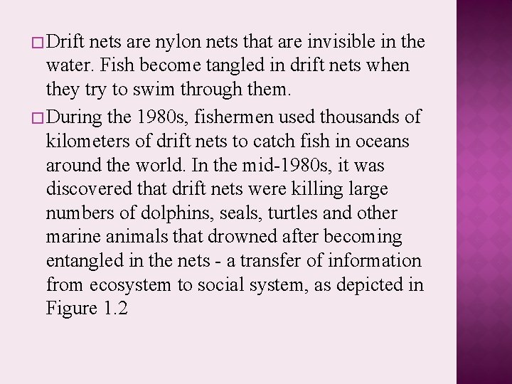 � Drift nets are nylon nets that are invisible in the water. Fish become