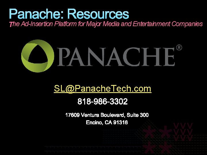 Panache: Resources he Ad-Insertion Platform for Major Media and Entertainment Companies SL@Panache. Tech. com