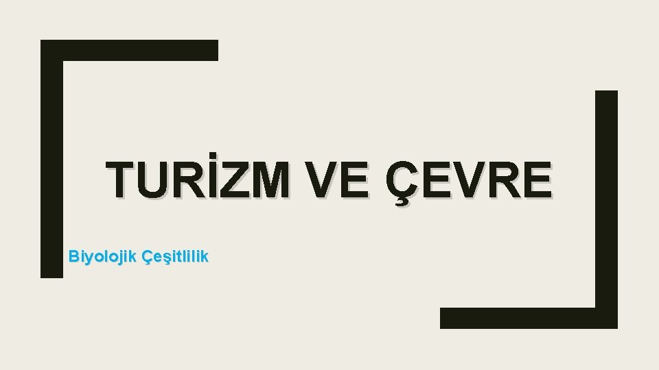 TURİZM VE ÇEVRE Biyolojik Çeşitlilik 