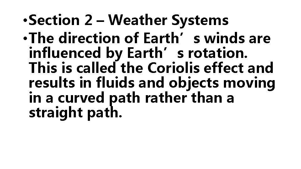  • Section 2 – Weather Systems • The direction of Earth’s winds are